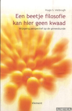 Verbrugh, Hugo S. - Een beetje filosofie kan hier geen kwaad. Wijsgerig perspectief op de geneeskunde