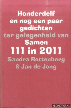Rottenberg, Sandra & Jan de Jong (samenstelling) - Honderdelf en nog een paar gedichten ter gelegenheid van Samen 111 in 2011