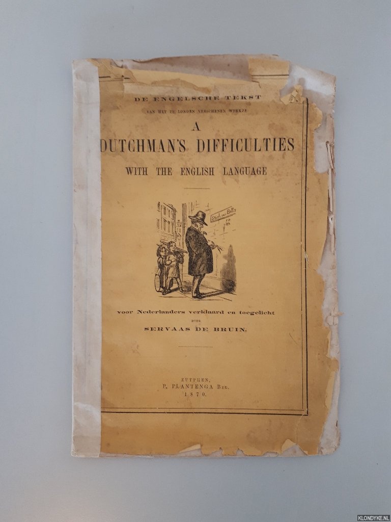 Bruin, Servaas de - A Dutchman's difficulties with the English language. Voor Nederlanders verklaard en toegelicht door Servaas de Bruin
