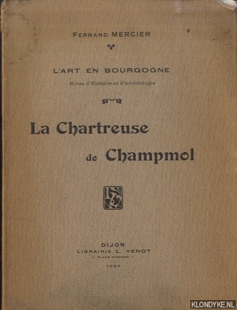 Mercier, Fernand - La Chartreuse de Champmol. Notes d'Histoire et d'Archologie