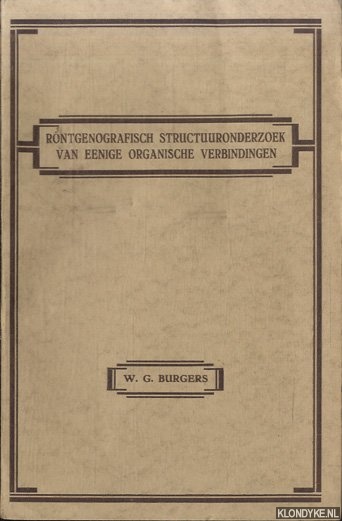 Burgers, W.G. - Rntgenografisch structuuronderzoek van eenige organische verbindingen