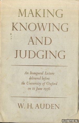 Auden, W. H. - Making, Knowing and Judging. An Inaugural Lecture