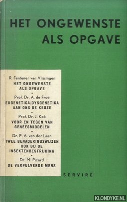 Fentener van Vlissingen, R. & prof.dr. A. de Froe & Prof.dr. J. Kok & Dr. P.A. van der Laan & Dr. M. Picard - Het ongewenste als opgave; Eugenetica/Dysgenetica aan ons de keuze; Voor en tegen van geneesmiddelen; Twee benaderingswijzen ook bij de insektenbestrijding; De verpulverde mens