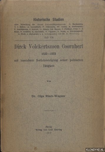 Rinck-Wagner, Dr. Olga - Dirck Volckertszoon Coornhert 1522-1572. Mit besonderer Bercksichtigung seiner politischen Ttigkeit