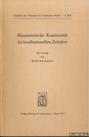 Kaegi, Werner - Humanistische Kontinuitt im konfessionellen Zeitalter *SIGNED*