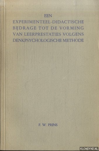 Prins, F.W. - Een experimenteel-didactische bijdrage tot de vorming van leerprestaties volgens denkpsychologische methode