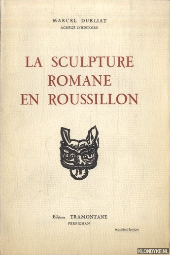 Durliat, Marcel - La sculpture romane en Roussillon. Tome II: Corneilla-de-Conflent - Elne