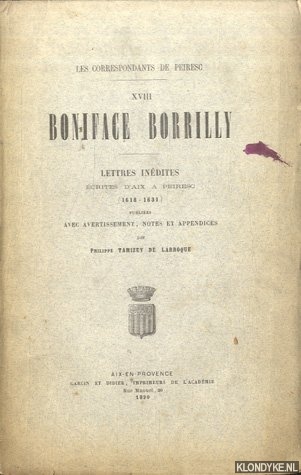Tamizey de Larroque, Philippe - Les correspondants de Peiresc XVIII: Boniface Borrilly. Lettres indites. crites d'aix a Peiresc (1618-1631). Publies avec avertissement, notes et appendices *SIGNED*
