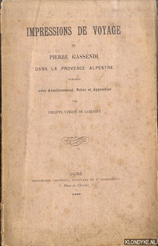 Tamizey de Larroque, Philippe - Impressions de voyage de Pierre Gassendi dans la provence Alpestre. Publies avec Avertissement, Notes et Appendice *SIGNED*