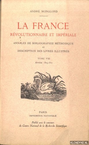Monglond, Andr - La France rvolutionnaire et impriale. Annales de Bibliographie Mthodique et description des livres illustrs. Tome VIII: Annes 1809-1810 *SIGNED*
