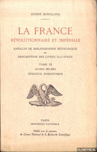 Monglond, Andr - La France rvolutionnaire et impriale. Annales de Bibliographie Mthodique et description des livres illustrs. Tome IX: Annes 1811-1812. pilogue romantique *SIGNED*