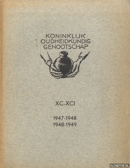Diverse auteurs - Koninklijk Oudheidkundig Genootschap XC-XCI. Jaarverslagen in de negentigste en een en negentigste jaarvergadering 1948 en 1949
