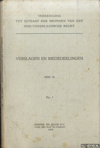 Diverse auteurs - Verslagen en Mededeelingen. Vereeniging tot Uitgaaf der Bronnen van het Oud-Vaderlandsche Recht. Deel XI No. 1