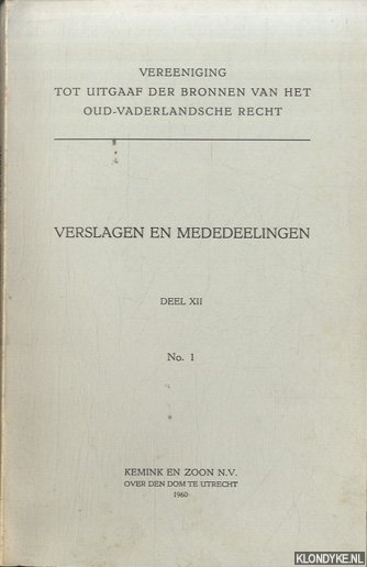 Diverse auteurs - Verslagen en Mededeelingen. Vereeniging tot Uitgaaf der Bronnen van het Oud-Vaderlandsche Recht. Deel XII No. 1