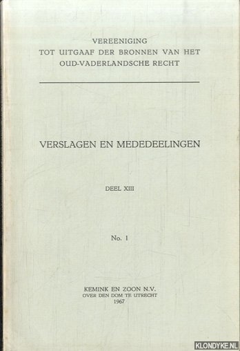Diverse auteurs - Verslagen en Mededeelingen. Vereeniging tot Uitgaaf der Bronnen van het Oud-Vaderlandsche Recht. Deel XIII No. 1