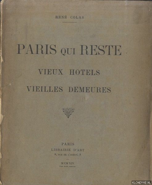 Colas, Ren - Paris qui reste. Vieux htels, vieilles demeures. Rive droite. Ouvrage comprenant 100 planches accompagnes de notices historiques