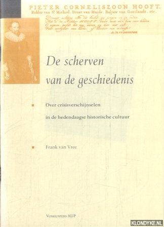 Vree, Frank van - De scherven van de geschiedenis. Over crisisverschijnselen in de hedendaagse historische cultuur