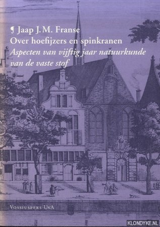 Franse, Jaap J.M. - Over hoefijzers en spinkranen. Aspecten van vijftig jaar natuurkunde van de vaste stof