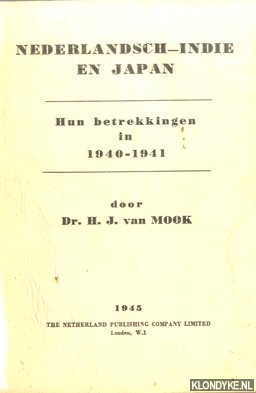 Mook, dr. H.J. van - Nederlandsch-Indi en Japan. Hun betrekkingen in 1940 - 1941