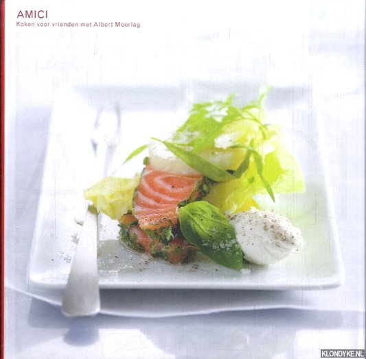 Moorlag, Albert - Amici. Koken voor vrienden met Albert Moorlag *GESIGNEERD*