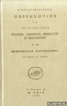 Diverse auteurs - Korte en eenvoudige beschrijving van de voornaamste standen, beroepen, bedrijven en bezigheden in de menschelijke maatschappij ten dienste der scholen