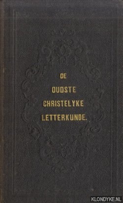Diverse auteurs - De oudste christelijke letterkunde tot op het ontstaan van de Verzameling der boeken des nieuwen testaments