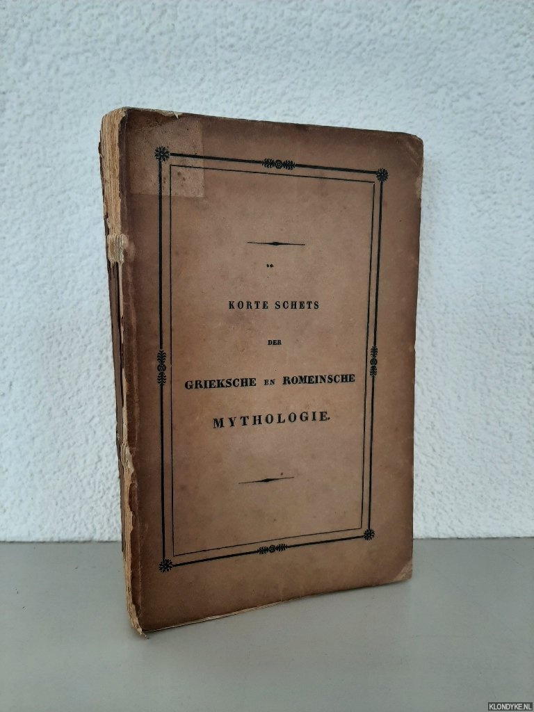 Gelder, J.J. de - Korte schets der Grieksche en Romeinsche Mythologie. Eene handleiding bij het onderwijs in gymnasien en huisgezinnen. Met geslachtkundige tafels en antieke afbeeldingen