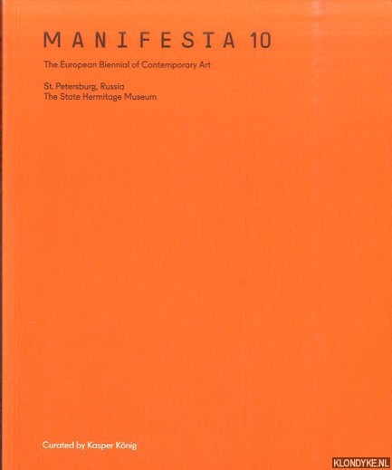 Knig, Kasper (curated by) - Manifesta 10: The European Biennal of Contemporary Art. St. Petersburg, Russia. The State Hermitage Museum