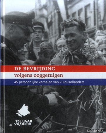 Liempt, Ad van (inleiding) - De bevrijding volgens ooggetuigen. 45 persoonlijke verhalen van Zuid-Hollanders
