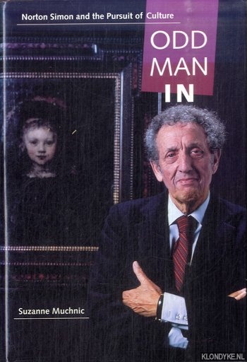 Muchnic, Suzanne - Odd Man In. Norton Simon and the Pursuit of Culture