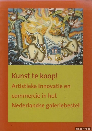 Gubbels, Truus & Ingrid Janssen - Kunst te koop. Artistieke innovatie en commercie in het Nederlandse galeriebestel