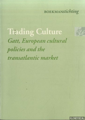 Hemel, Annemoon van & Hans Mommaas & Cas Smithuijsen - Trading Culture: GATT, European Cultural Policies, and the Transatlantic Market
