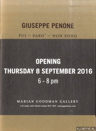 Penone, Guiseppe & Laurent Busine - Giuseppe Penone: Fui - saro' - Non sono. Opening Thursday 8 September 2016 6-8 pm