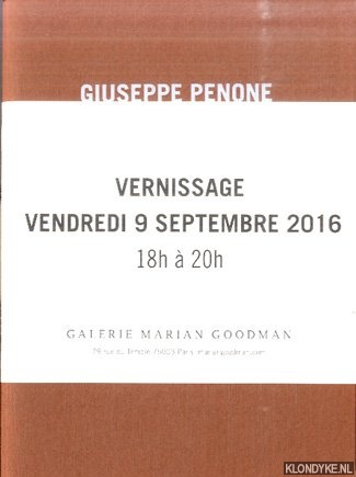 Penone, Guiseppe & Laurent Busine - Giuseppe Penone: Ebbi - Avro'- Non ho. Vernissage vendredi 9 septembre 2016 18h  20h