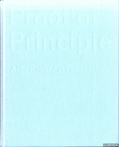 Alberdingk Thijm, H. - e.a. - Proof of principle. Akzo Nobel Art Foundation