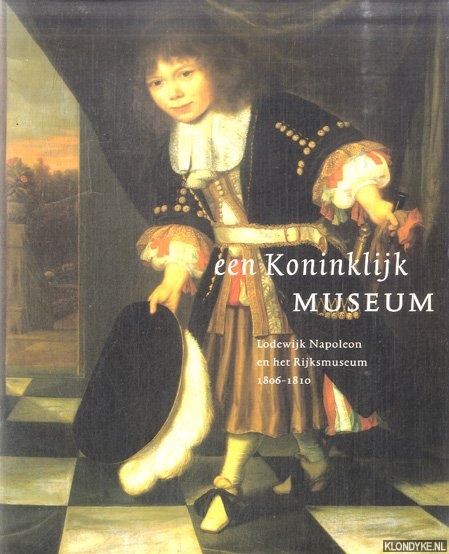 Grijzenhout, Frans - Een Koninklijk Museum. Lodewijk Napoleon en het Rijksmuseum 1806-1810