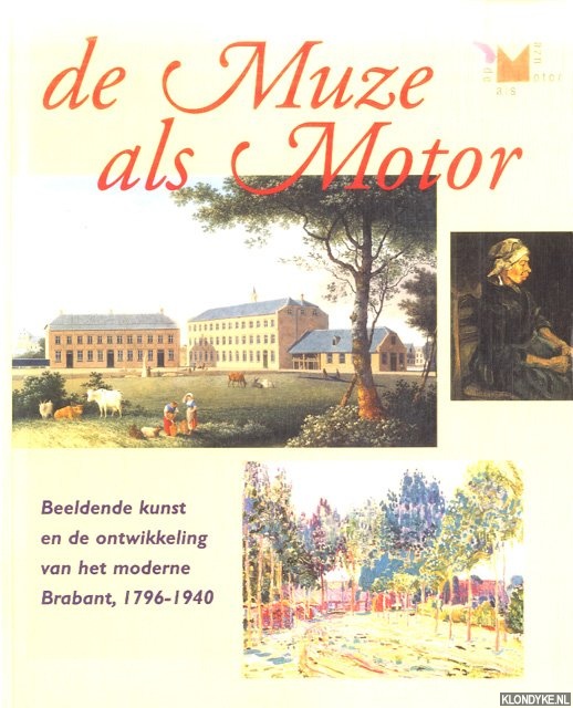 Oudheusden, Jan van - De muze als motor. Beeldende kunst en de ontwikkeling van het moderne Brabant, 1796 - 1940