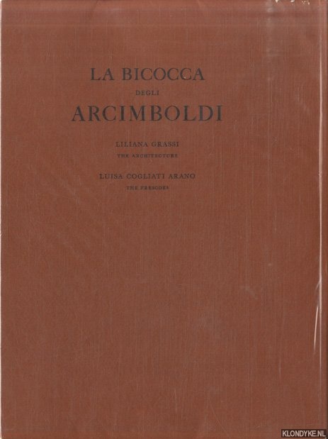 Grassi, Liliana & Luisa Cogliati Arano. - La Bicocca degli Arcimboldi. The Architecture. The Frescoes