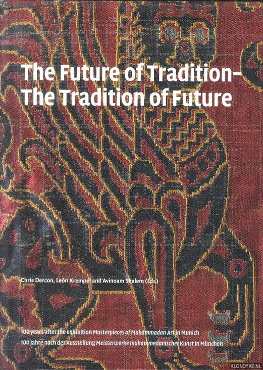 Dercon, Chris & Leon Krempel & Avinoam Shalem - The Future of Tradition - The Tradition of Future. 100 years after the exhibition Masterpieces of Muhammadan art in Munich / 100 Jahre nach der Ausstellung Meisterwerke muhammedanischer Kunst in Mnchen
