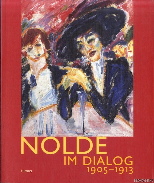 Hofmann, Karl & Ursula Merkel - a.o. - Nolde im Dialog 1905-1913