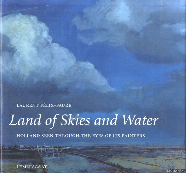 Flix-Faure, Laurent - Land of skies and water. Holland seen through the eyes of its painters