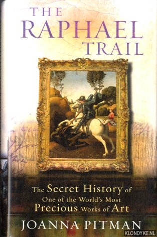 Pitman, Joanna - The Raphael Trail. The Secret History of One of the World's Most Precious Works of Art