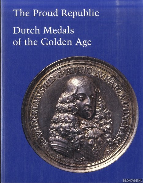 Scher, Stephen K. - The Proud Republic. Dutch Medals of the Golden Age