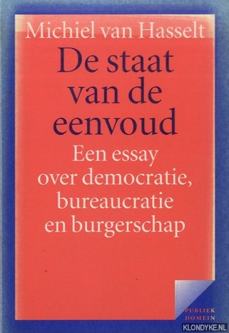 Hasselt, Michiel van - De staat van de eenvoud: een essay over democratie, bureaucratie en burgerschap