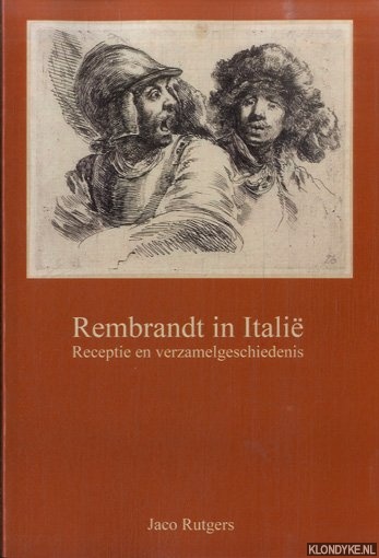 Rutgers, Jaco - Rembrandt in Itali. Receptie en verzamelgeschiedenis