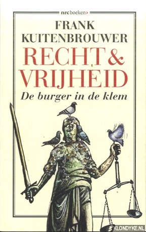 Kuitenbrouwer, Frank - Recht en vrijheid. De burger in de knel