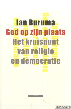 Buruma, Ian - God op zijn plaats. Het kruispunt van religie en democratie