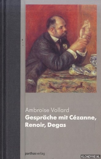 Vollard, Ambroise - Ambroise Vollard. Gesprche mit Czanne, Renoir, Degas