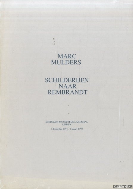 Mulders, Marc - Marc Mulders: Schilderijen naar Rembrandt