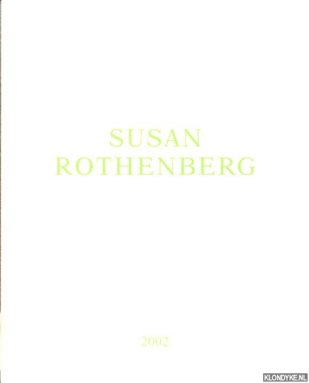 Rothenberg, Susan & Tom Powel (photographs) - Susan Rothenberg: Paintings 1998-2002
